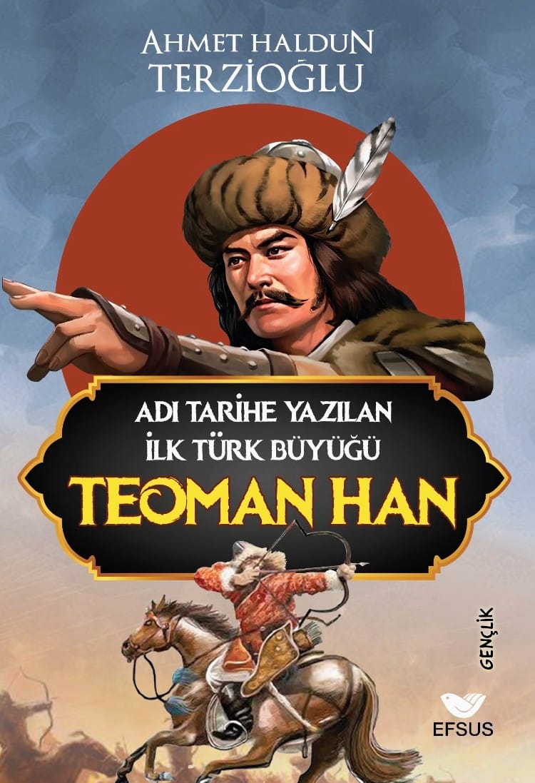 Adı Tarihe Yazılan İlk Türk Büyüğü Teoman Han